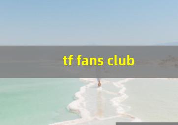 tf fans club